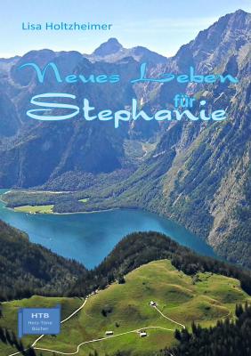 Das Buch-Cover von "Neues Leben für Stephanie". Autorin: Lisa Holtzheimer. (Die Rechte an diesem Bild liegen bei ihr.)
